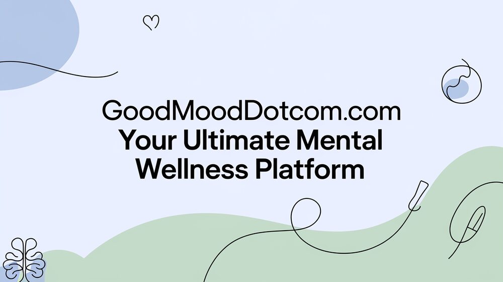 GoodMoodDotCom.com Your Ultimate Mental Wellness Platform