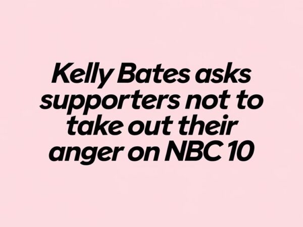 Kelly Bates Asks Supporters Not to Take Out Their Anger on NBC 10