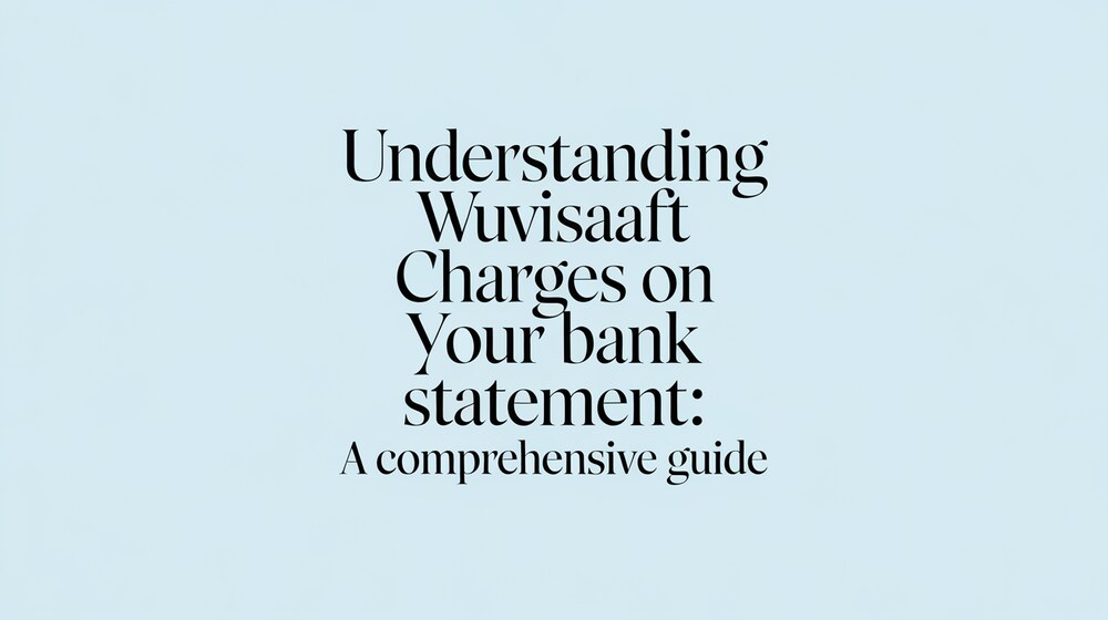 Understanding WUVISAAFT Charges on Your Bank Statement A Comprehensive Guide