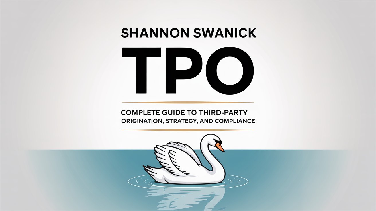 Shannon Swanick TPO Complete Guide to Third-Party Origination, Strategy, and Compliance