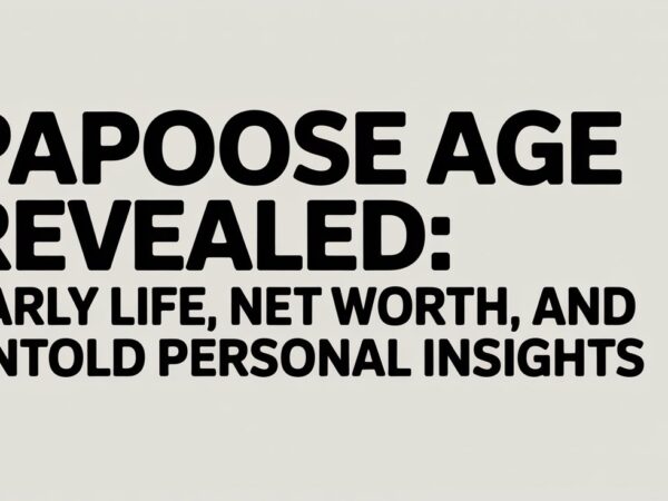 Papoose Age Revealed Early Life, Net Worth, and Untold Personal Insights